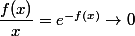 \dfrac {f(x)}x = e^{-f(x)} \to 0